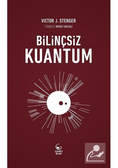 Bilinçsiz Kuantum  - Victor J. Stenger  - Ginko Bilim