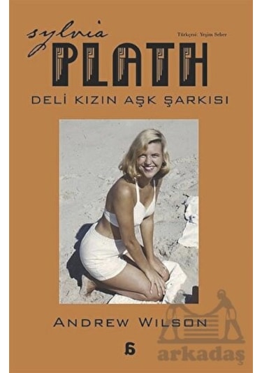 Sylvia Plath - Deli Kızın Aşk Şarkısı - Andrew Wilson - Agora Kitaplığı
