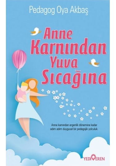Anne Karnından Yuva Sıcağına - Pedagog Oya Akbaş - Yediveren Yay