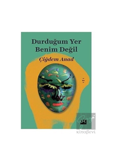 Durduğumuz Yer Benim Değil - Çiğdem Anad - Doğan Kitap