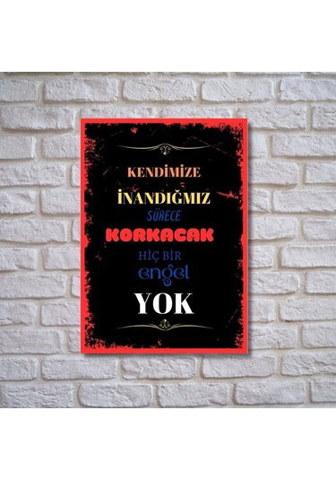 Kendimize Inandığımız Sürece Korkacak Hiç Bir Engel Yok Duvar Yazıları Retro Ahşap Poster 2233