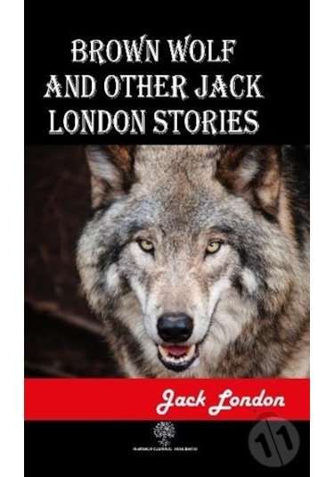 Brown Wolf and Other Jack London Stories - Jack London - Platanus Publishing
