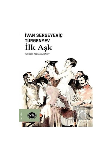 İlk Aşk - İvan Sergeyeviç Turgenyev - VakıfBank Kültür Yayınları