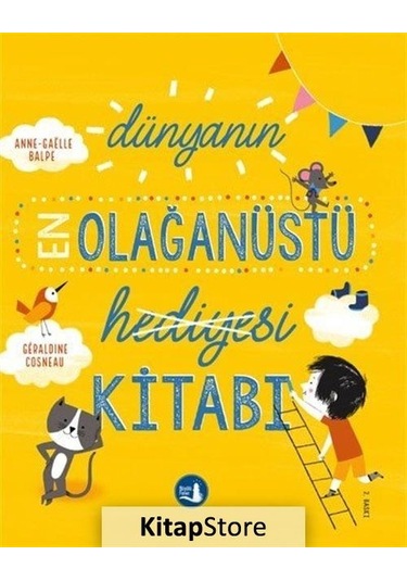 Kitapstore Dünyanın En Olağanüstü Hediyesi Kitabı / Anne-Gaelle Balpe