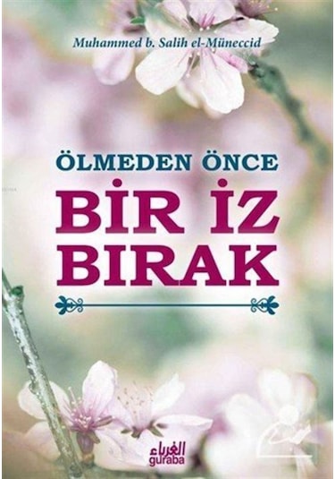 Ölmeden Önce Bir İz Bırak / Muhammed Salih el-Müneccid 9786059301299