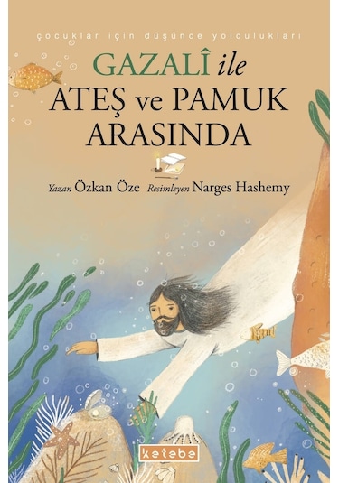 Gazali ile Ateş ve Pamuk Arasında - Özkan Öze - Ketebe