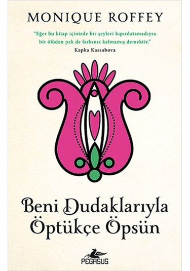 Beni Dudaklarıyla Öptükçe Öpsün - Monique Roffey - Pegasus