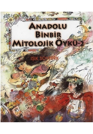 Anadolu Binbir Mitolojik Öykü - 2.cilt - Işıl Soytürk İlk Baskı 2003