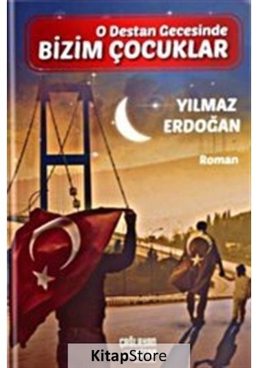 Bizim Çocuklar - O Destan Gecesinde - Yılmaz Erdoğan - Çağlayan Kitap