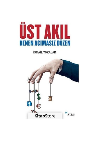 Üst Akıl Denen Acımasız Düzen / İsmail Tokalak