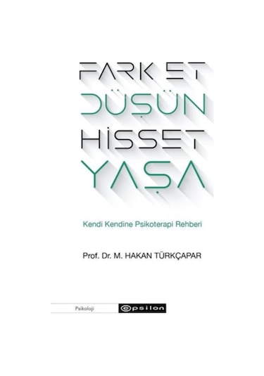 Fark Et Düşün Hisset Yaşa - M.Hakan Türkçapar - Epsilon Yayınevi