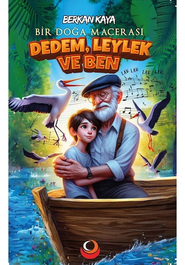 Dedem, Leylek Ve Ben Resimli 7+yaş Bir Doğa Macerası / Berka...