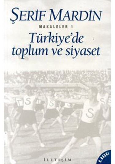 Türkiye'de Toplum ve Siyaset - Şerif Mardin - İletişim Yayınları
