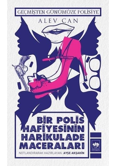 Bir Polis Hafiyesinin Harikulade Maceraları - Alev Can - Ötüken Neşriyat