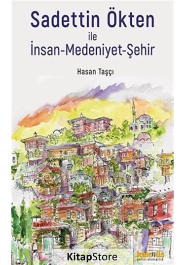 Sadettin Ökten İle İnsan-medeniyet-şehir / Hasan Taşçı