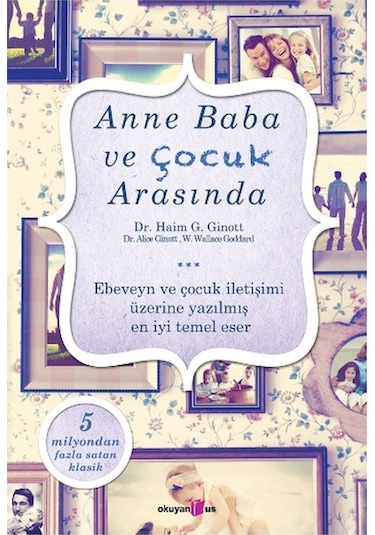 Okuyan Us Yayınları - Anne Baba ve Çocuk Arasında - Haim Ginott . W. Wallace Goddgard