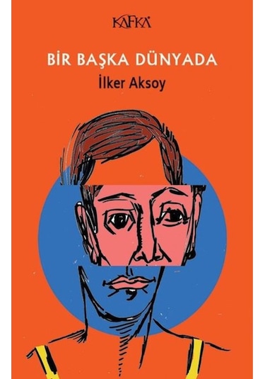 Bir Başka Dünyada - İlker Aksoy - Kafka Kitap