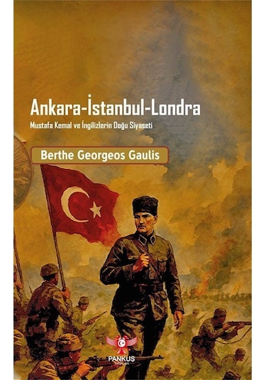 Ankara-istanbul-londra Mustafa Kemal Ve İngilizlerin Doğu Siya...