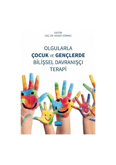 Olgularla Çocuk ve Gençlerde Bilişsel Davranışçı Terapi- Nobel Akademik Yayıncılık