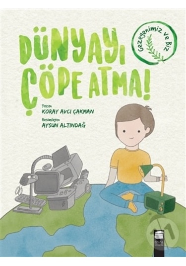 Dünyayı Çöpe Atma!  - Koray Avcı Çakman  - Final Kültür Sanat Yayınları
