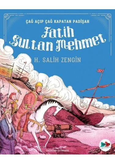 Çağ Açıp Kapatan Padişah Fatih Sultan Mehmet - H. Salih Zengin - Vakvak Yayınları