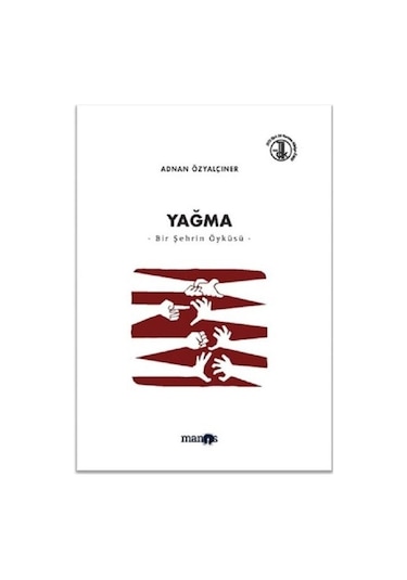 Yağma: Bir Şehrin Öyküsü-Toplu Öyküler 4 - Adnan Özyalçıner - Manos