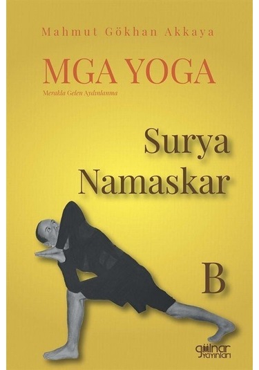 MGA Yoga: Merakla Gelen Aydınlanma - Surya Namaskar-B - Mahmut Gökkan Akkaya - Gülnar Yayınları