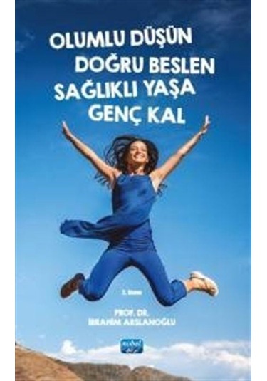Olumlu Düşün Doğru Beslen Sağlıklı Yaşa Genç Kal / Prof. Dr. İ...