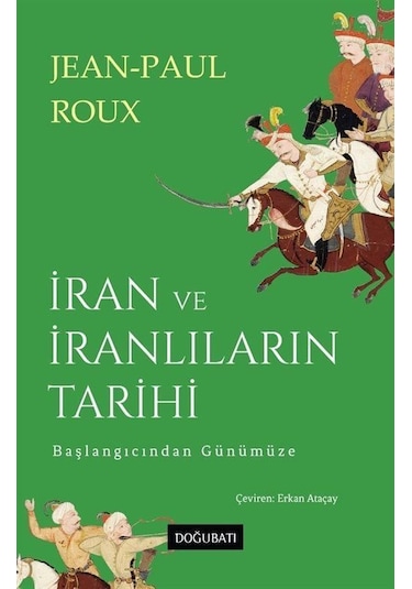 İran Ve İranlıların Tarihi Başlangıcından Günümüze / Jean Paul...