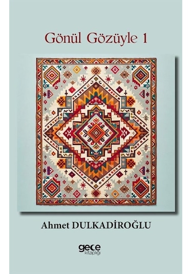 Gönül Gözüyle - 1 - Ahmet Dulkadiroğlu - Gece Kitaplığı