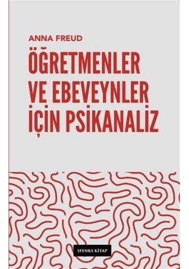 Öğretmenler ve Ebeveynler İçin Psikanaliz - Anna Freud - Sfenks Kitap