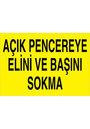 Açık Pencereye Elini Ve Başını Skma Uyarı Tabelası - 20x30 Foreks - M134