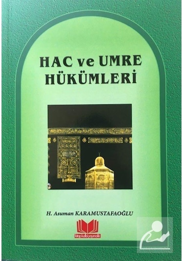 Hac ve Umre Hükümleri - Asuman Karamustafaoğlu - Kitap Kalbi Yayıncılık