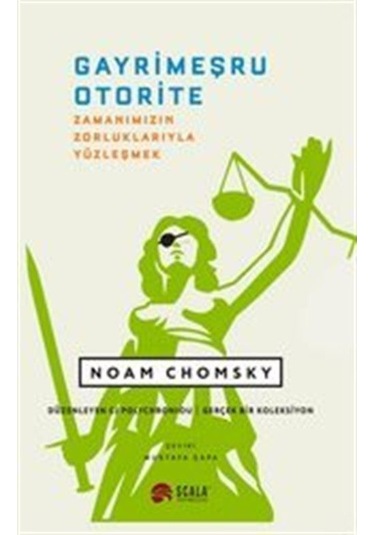 Gayrimeşru Otorite - Zamanımızın Zorluklarıyla Yüzleşmek - Noam Chomsky - Scala Yayıncılık