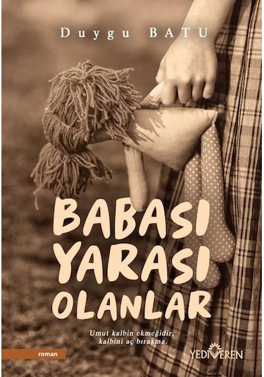 Babası Yarası Olanlar - Duygu Batu - Yediveren Yayınları