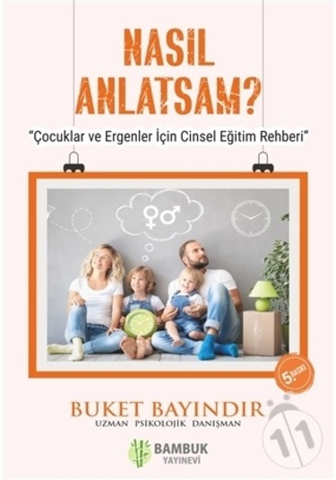Nasıl Anlatsam? - Çocuklar ve Ergenler için Cinsel Eğitim Rehberi - Buket Bayındır - Bambuk Yayınevi