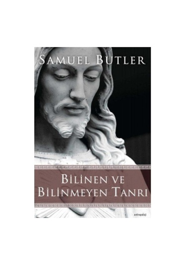 Bilinen Ve Bilinmeyen Tanrı - Samuel Butler