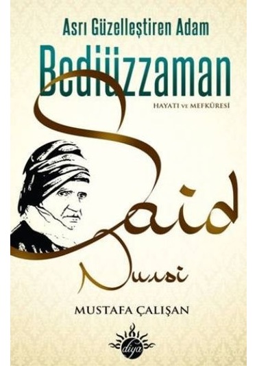 Asrı Güzelleştiren Adam Bediüzaman Said Nursi - Mustafa Çalışkan - Diya Kitap Yayınları