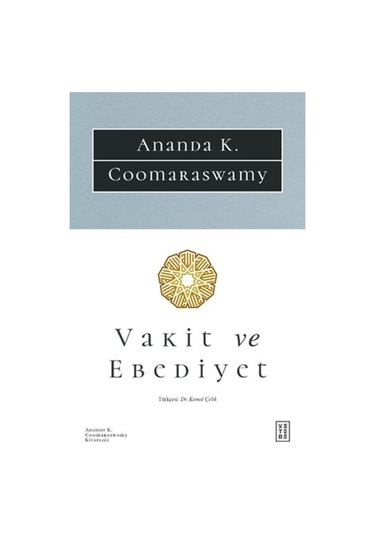 Vakit ve Ebediyet - Ananda K. Coomaraswamy - Ketebe