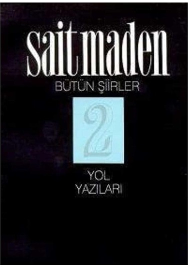 Yol Yazıları Bütün Şiirler 2 - Sait Maden İlk Baskı 2000