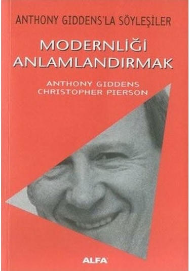 Modernliği Anlamlandırmak - Anthony Giddensla Söyleşiler - Anthony Giddens - Alfa Yayıncılık
