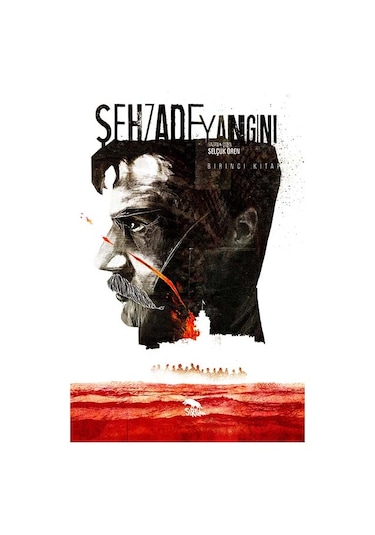 Şehzade Yangını 1. Kitap - Selçuk Ören - Mart 2015