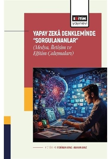 Yapay Zeka Denkleminde "sorgulananlar" Medya, İletişim Ve Eği...