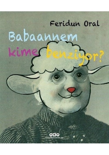Babaannem Kime Benziyor? - Feridun Oral - Yapı Kredi Yayınları