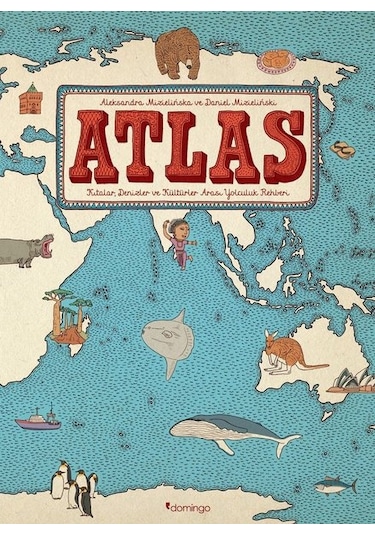 Atlas: Kıtalar-Denizler-Kültürler Arası Yolculuk Rehberi - Aleksandra Mizielinska -  Daniel Mizielinski - Domingo Yayınevi