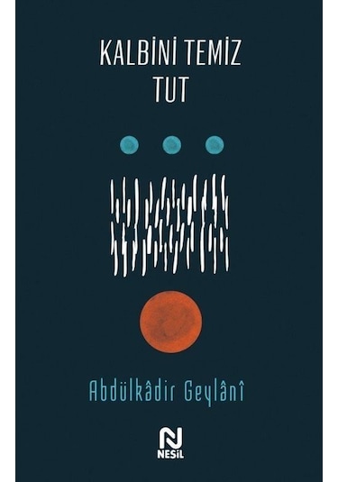 Kalbini Temiz Tut - Abdulkadir Geylani - Nesil Yayınları