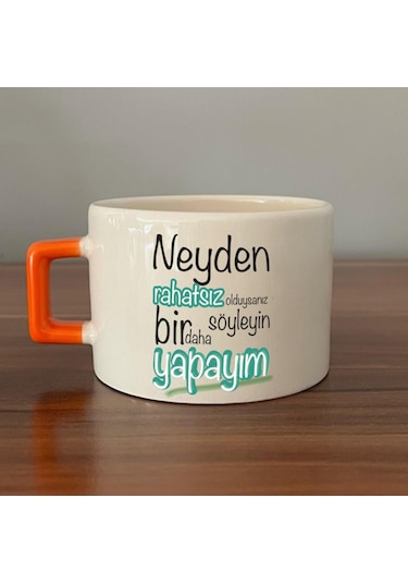 Neyden Rahatsız Olduysanız Söyleyin Bir Daha Yapayım Baskılı Turuncu Kulplu C Fincan