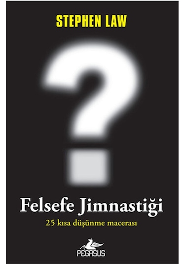 Felsefe Jimnastiği - Stephen Law - Pegasus