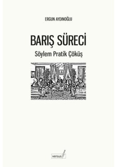 Barış Süreci - Söylem Pratik Çöküş - Ergun Aydınoğlu - Versus