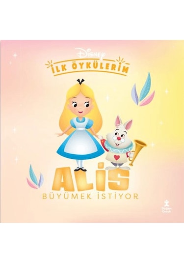 Doğan Çocuk Disney Ilk Öykülerim - Alıs Büyümek Istiyor